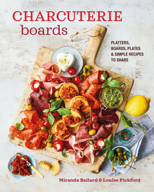 Charcuterie Boards: Platters, boards, plates and simple recipes to share Charcuterie Boards: Platters, boards, plates and simple recipes to share