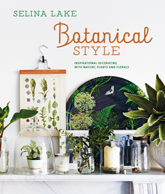 Botanical Style: Inspirational decorating with nature, plants and florals Botanical Style: Inspirational decorating with nature, plants and florals