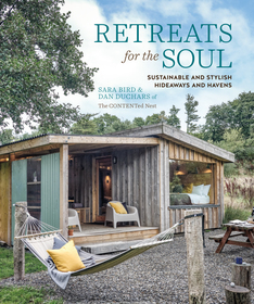 Retreats for the Soul: Sustainable and stylish hideaways and havens Retreats for the Soul: Sustainable and stylish hideaways and havens