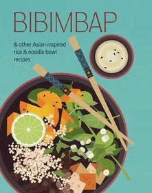 Bibimbap: and other Asian-inspired rice & noodle bowl recipes Bibimbap: and other Asian-inspired rice & noodle bowl recipes