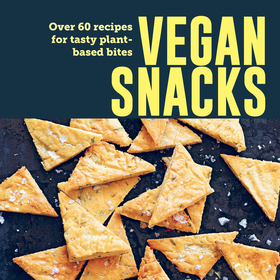 Vegan Snacks: Over 60 recipes for tasty plant-based bites Vegan Snacks: Over 60 recipes for tasty plant-based bites