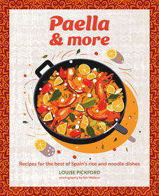 Paella & more: Recipes for the best of Spain's rice & noodle dishes Paella & more: Recipes for the best of Spain's rice & noodle dishes