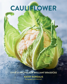 Cauliflower: Over 65 deliciously creative recipes, from ricing to roasting