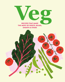 Veg: Recipes that make the most of roots, bulbs, shoots & stems