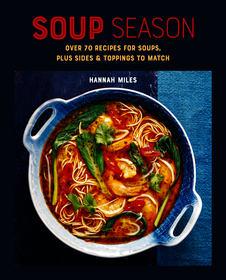 Soup Season: Over 70 recipes for soups, plus sides and toppings to match