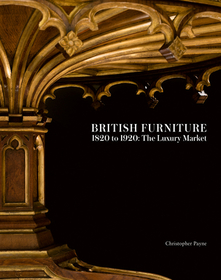 British Furniture: 1820 to 1920: The Luxury Market British Furniture: 1820 to 1920: The Luxury Market