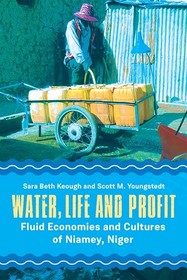 Water, Life, and Profit: Fluid Economies and Cultures of Niamey, Niger