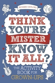 Think You're Mister Know-It-All?: The Activity Book for Grown-Ups Volume 2