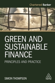 Green and Sustainable Finance: Principles and Practice Green and Sustainable Finance: Principles and Practice