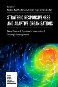 Strategic Responsiveness and Adaptive Organizations: New Research Frontiers in International Strategic Management