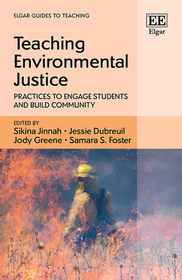 Teaching Environmental Justice: Practices to Engage Students and Build Community Teaching Environmental Justice: Practices to Engage Students and Build Community