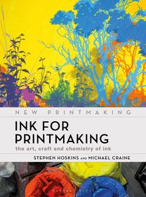 Ink for Printmaking: The Art, Craft and Chemistry of Ink Ink for Printmaking: The Art, Craft and Chemistry of Ink