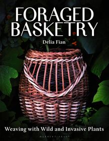 Foraged Basketry: Weaving with Wild and Invasive Plants