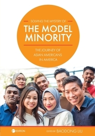 Solving the Mystery of the Model Minority ? The Journey of Asian Americans in America: The Journey of Asian Americans in America Solving the Mystery of the Model Minority ? The Journey of Asian Americans in America: The Journey of Asian Americans in America