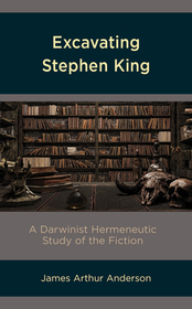 Excavating Stephen King: A Darwinist Hermeneutic Study of the Fiction