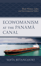 Ecowomanism at the Panamá Canal: Black Women, Labor, and Environmental Ethics