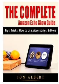 The Complete Amazon Echo Show Guide: Tips, Tricks, How to Use, Accessories, & More