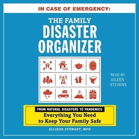 In Case of Emergency: The Family Disaster Organizer: From Natural Disasters to Pandemics, Everything You Need to Keep Your Family Safe
