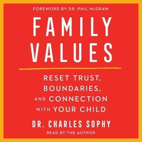 Family Values: Restore Trust, Boundaries, and Connection with Your Child