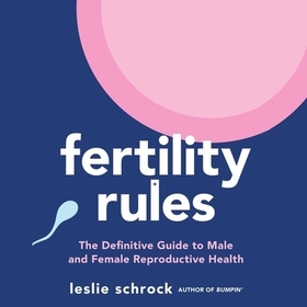 Fertility Rules: The Definitive Guide to Male and Female Reproductive Health