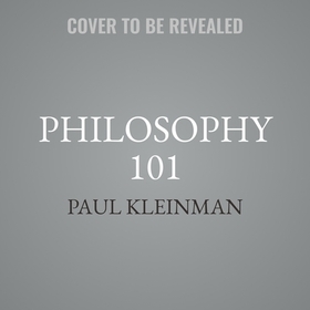 Philosophy 101: From Plato and Socrates to Ethics and Metaphysics, an Essential Primer on the History of Thought