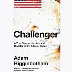 Challenger: A True Story of Heroism and Disaster on the Edge of Space