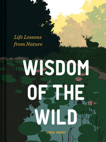 Wisdom of the Wild: Life Lessons from Nature Wisdom of the Wild: Life Lessons from Nature
