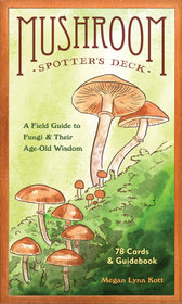 Mushroom Spotter's Deck: A Field Guide to Fungi & Their Age-Old Wisdom Mushroom Spotter's Deck: A Field Guide to Fungi & Their Age-Old Wisdom