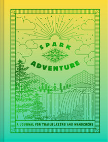 Spark Adventure Journal: A Journal for Trailblazers and Wanderers Spark Adventure Journal: A Journal for Trailblazers and Wanderers