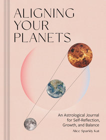 Aligning Your Planets: An Astrological Journal for Self-Reflection, Growth, and Balance Aligning Your Planets: An Astrological Journal for Self-Reflection, Growth, and Balance