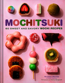 Mochitsuki: 60 Sweet and Savory Mochi Recipes