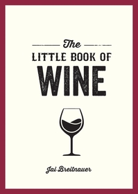 The Little Book of Wine: A Pocket Guide to the Wonderful World of Wine Tasting, History, Culture, Trivia and More The Little Book of Wine: A Pocket Guide to the Wonderful World of Wine Tasting, History, Culture, Trivia and More