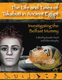 The Life and Times of Takabuti in Ancient Egypt: Investigating the Belfast Mummy