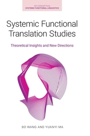 Systemic Functional Translation Studies – Theoretical Insights and New Directions: Theoretical Insights and New Directions