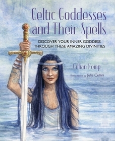 Celtic Goddesses and Their Spells: Discover your inner goddess through these amazing divinities Celtic Goddesses and Their Spells: Discover your inner goddess through these amazing divinities