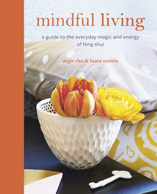 Mindful Living: A guide to the everyday magic of feng shui Mindful Living: A guide to the everyday magic of feng shui