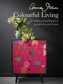 Annie Sloan Colourful Living: 30 creative upcycling paint projects for your home Annie Sloan Colourful Living: 30 creative upcycling paint projects for your home