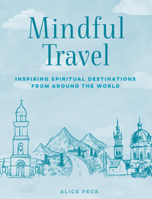 Mindful Travel: Inspiring spiritual destinations from around the world