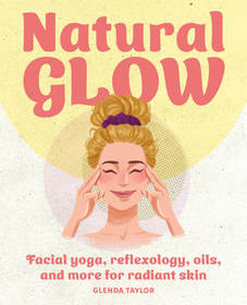 Natural Glow: Facial yoga, reflexology, oils, and more for radiant skin