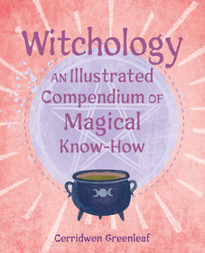 Witchology: An illustrated compendium of magical know-how