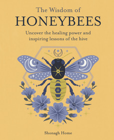 The Wisdom of Honeybees: Uncover the healing power and inspiring lessons of the hive
