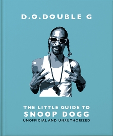 D. O. DOUBLE G: The Little Guide to Snoop Dogg: The Og Since 1993