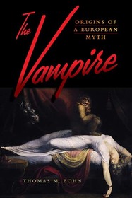 The Vampire: Origins of a European Myth The Vampire: Origins of a European Myth