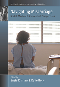 Navigating Miscarriage: Social, Medical and Conceptual Perspectives Navigating Miscarriage: Social, Medical and Conceptual Perspectives