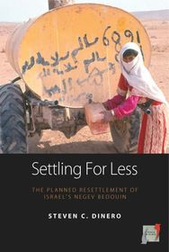 Settling for Less: The Planned Resettlement of Israel's Negev Bedouin Settling for Less: The Planned Resettlement of Israel's Negev Bedouin
