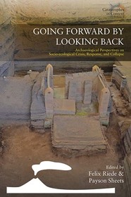 Going Forward by Looking Back: Archaeological Perspectives on Socio-Ecological Crisis, Response, and Collapse Going Forward by Looking Back: Archaeological Perspectives on Socio-Ecological Crisis, Response, and Collapse