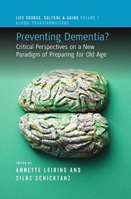 Preventing Dementia?: Critical Perspectives on a New Paradigm of Preparing for Old Age Preventing Dementia?: Critical Perspectives on a New Paradigm of Preparing for Old Age