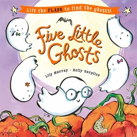 Five Little Ghosts: A lift-the-flap Halloween picture book Five Little Ghosts: A lift-the-flap Halloween picture book