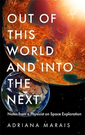 Out of this World and into the Next: Notes from a Physicist on Space Exploration Out of this World and into the Next: Notes from a Physicist on Space Exploration