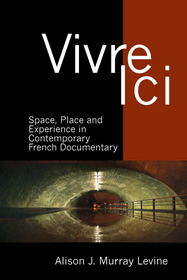 Vivre Ici: Space, Place and Experience in Contemporary French Documentary Vivre Ici: Space, Place and Experience in Contemporary French Documentary